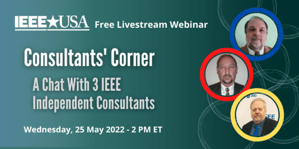 Webinar: Consultants’ Corner – A Chat With Three IEEE Independent Consultants