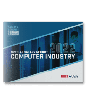 IEEE-USA Salary & Benefits Special Report: Computer Industry - 2022 Edition