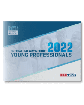 IEEE-USA Salary & Benefits Special Report: Young Professionals - 2022 Edition