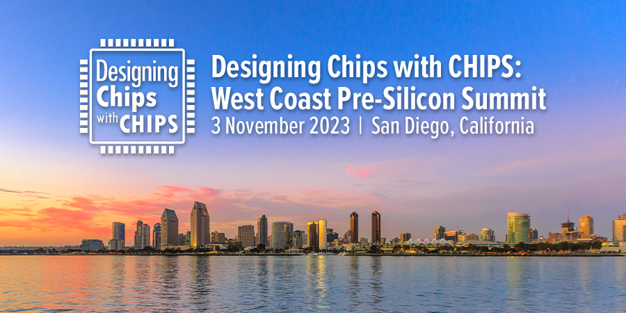 Designing Chips with CHIPS: West Coast Pre-Silicon Summit