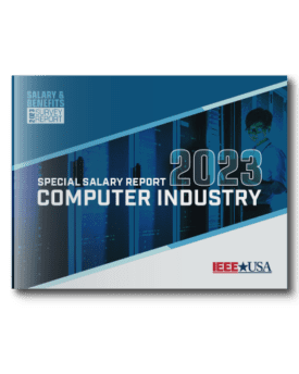 IEEE-USA Salary & Benefits Special Report: Computer Industry – 2023 Edition