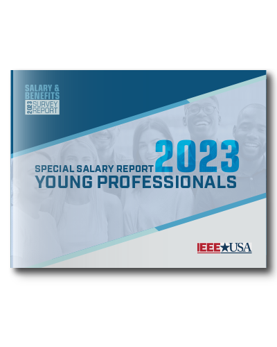 IEEE-USA Salary & Benefits Special Report: Young Professionals - 2023